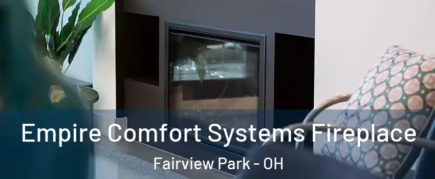  Empire Comfort Systems Fireplace Fairview Park - OH